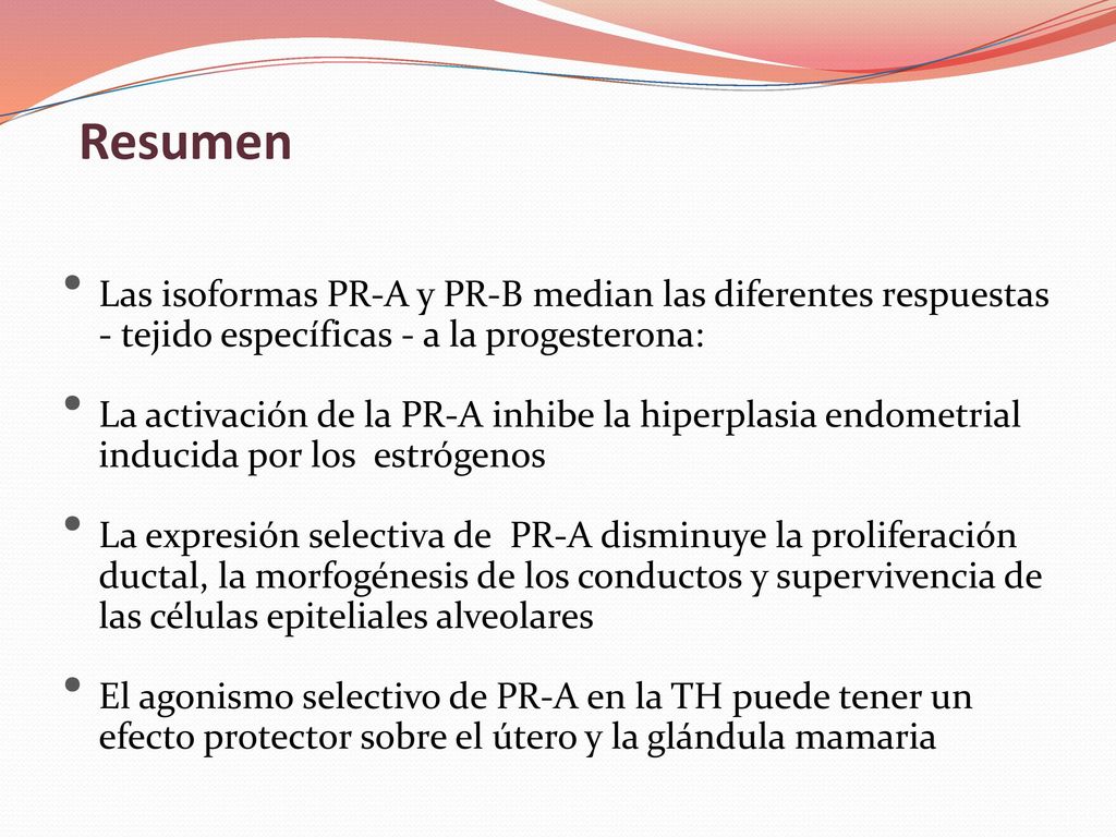 Resumen Las isoformas PR-A y PR-B median las diferentes respuestas - tejido específicas - a la progesterona: