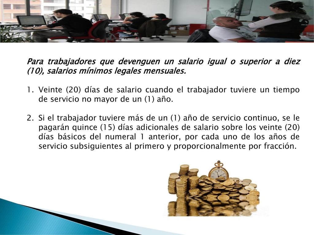 Para trabajadores que devenguen un salario igual o superior a diez (10), salarios mínimos legales mensuales.