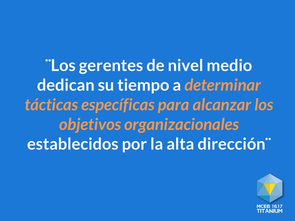 ¨Los gerentes de nivel medio dedican su tiempo a determinar tácticas específicas para alcanzar los objetivos organizacionales establecidos por la alta dirección¨