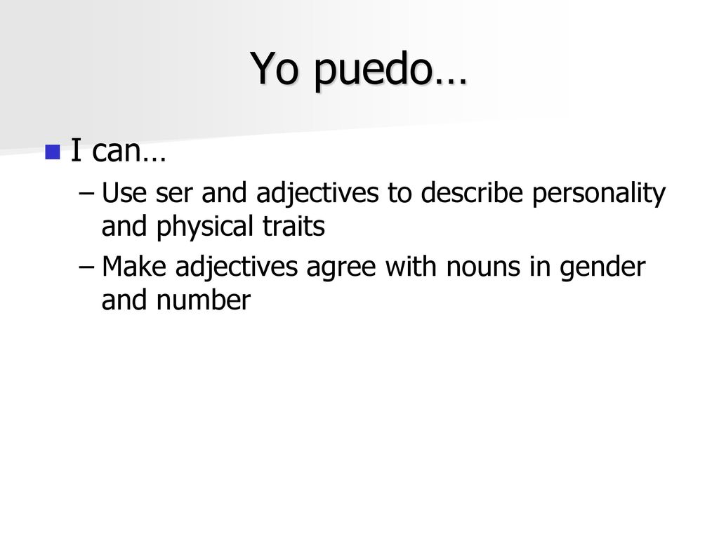 Yo puedo… I can… Use ser and adjectives to describe personality and physical traits.