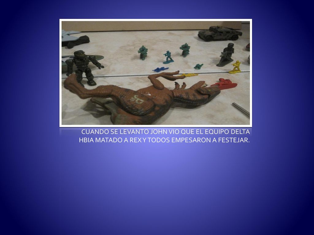 CUANDO SE LEVANTO JOHN VIO QUE EL EQUIPO DELTA HBIA MATADO A REX Y TODOS EMPESARON A FESTEJAR.