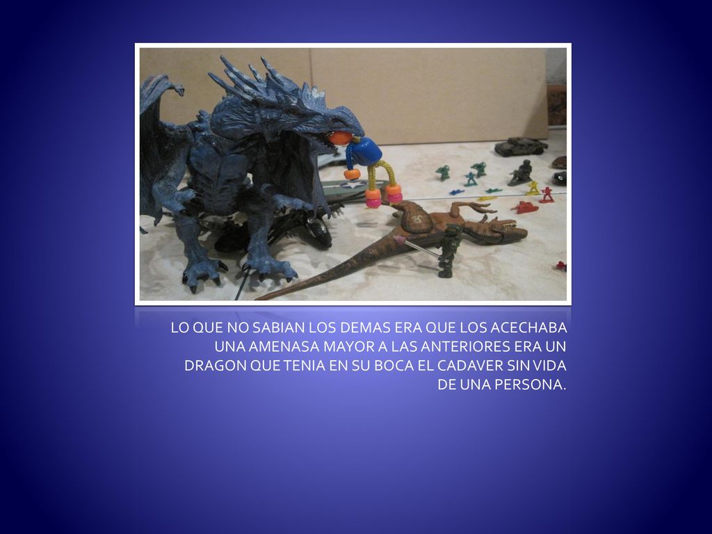 LO QUE NO SABIAN LOS DEMAS ERA QUE LOS ACECHABA UNA AMENASA MAYOR A LAS ANTERIORES ERA UN DRAGON QUE TENIA EN SU BOCA EL CADAVER SIN VIDA DE UNA PERSONA.