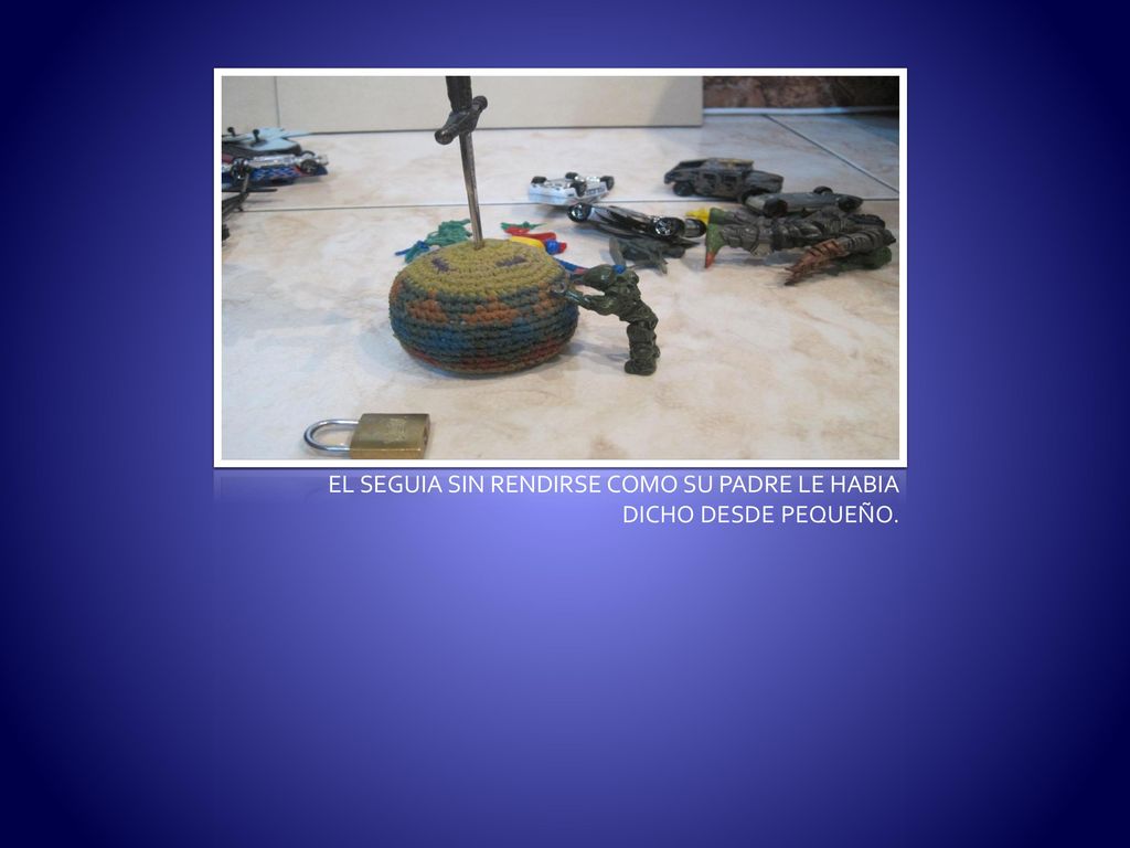 EL SEGUIA SIN RENDIRSE COMO SU PADRE LE HABIA DICHO DESDE PEQUEÑO.