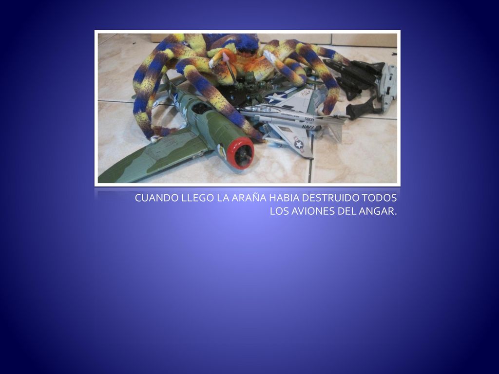 CUANDO LLEGO LA ARAÑA HABIA DESTRUIDO TODOS LOS AVIONES DEL ANGAR.