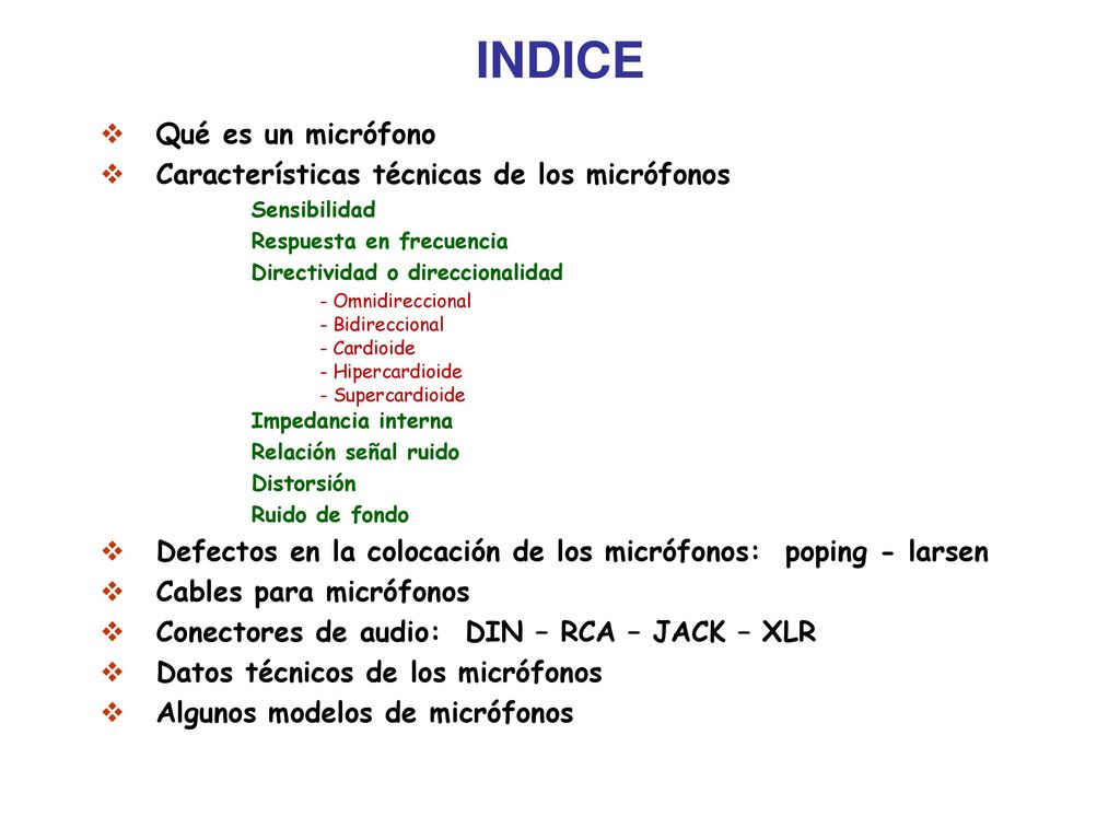INDICE Qué es un micrófono Características técnicas de los micrófonos
