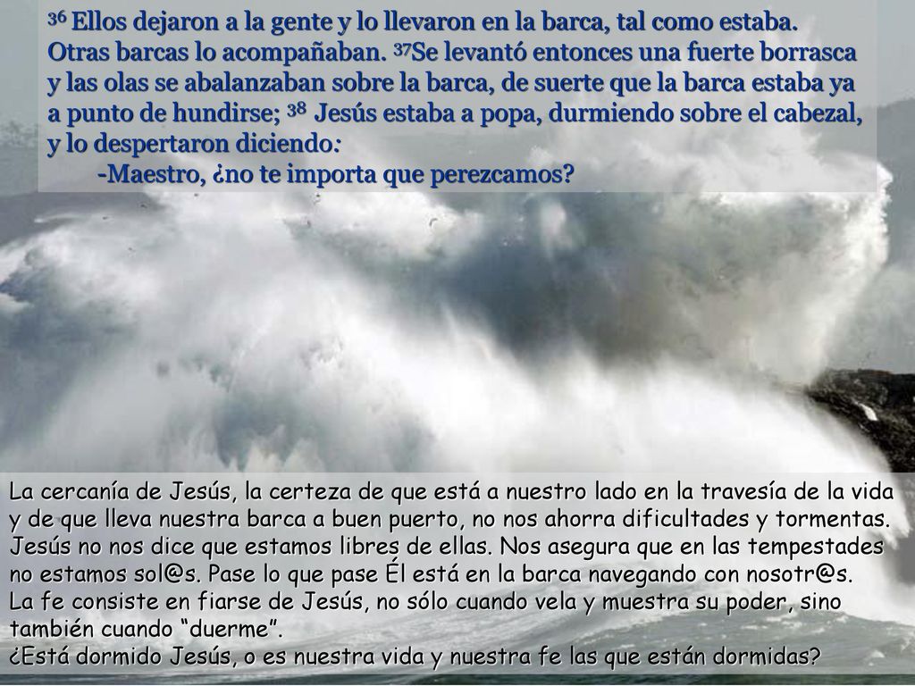 36 Ellos dejaron a la gente y lo llevaron en la barca, tal como estaba