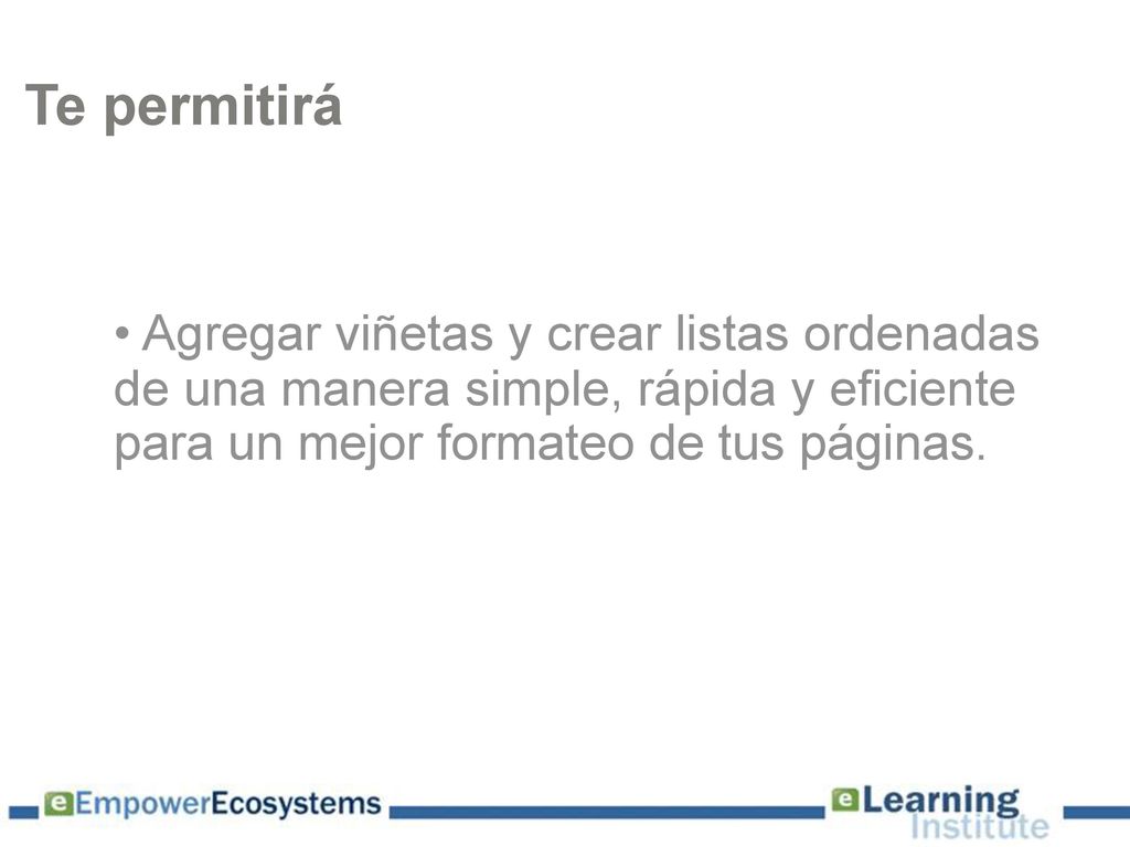 Te permitirá Agregar viñetas y crear listas ordenadas de una manera simple, rápida y eficiente para un mejor formateo de tus páginas.