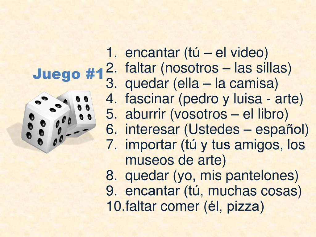 Juego #1 encantar (tú – el video) faltar (nosotros – las sillas)