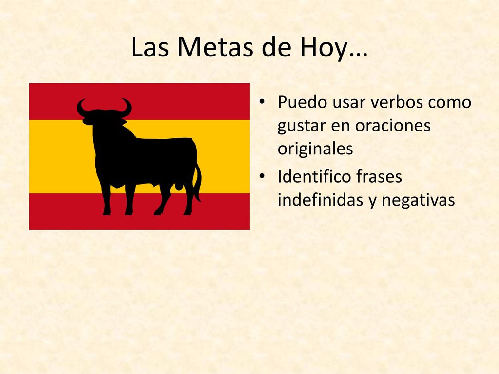 Las Metas de Hoy… Puedo usar verbos como gustar en oraciones originales.