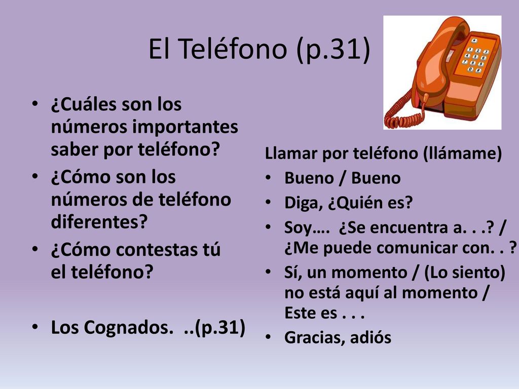 El Teléfono (p.31) ¿Cuáles son los números importantes saber por teléfono ¿Cómo son los números de teléfono diferentes