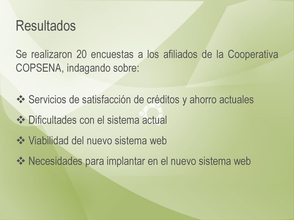 Resultados Se realizaron 20 encuestas a los afiliados de la Cooperativa COPSENA, indagando sobre: