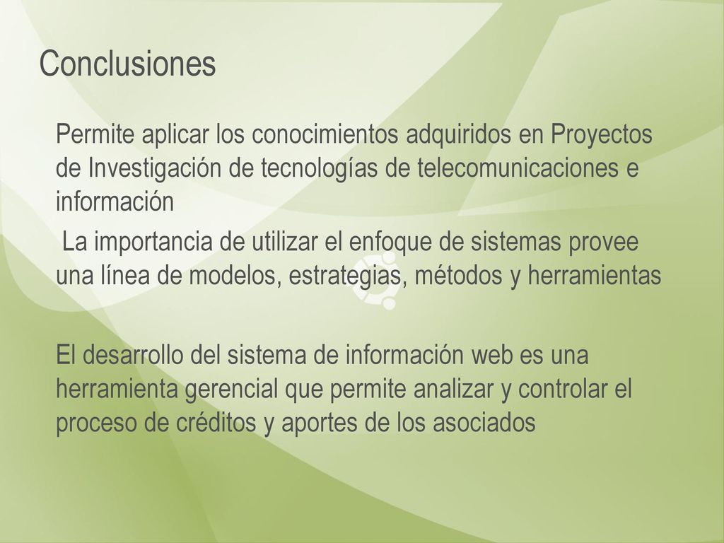Conclusiones Permite aplicar los conocimientos adquiridos en Proyectos de Investigación de tecnologías de telecomunicaciones e información.