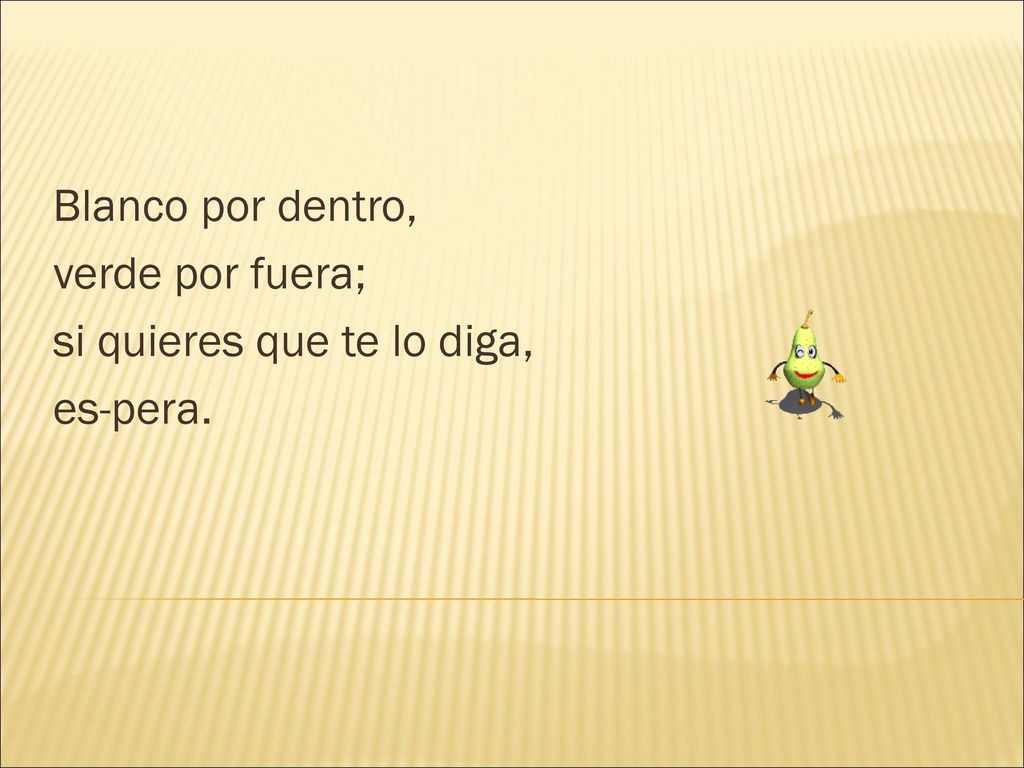 Blanco por dentro, verde por fuera; si quieres que te lo diga, es-pera.