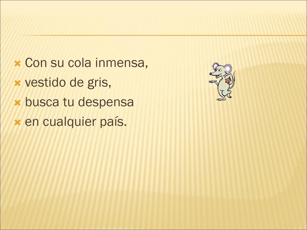 Con su cola inmensa, vestido de gris, busca tu despensa en cualquier país.