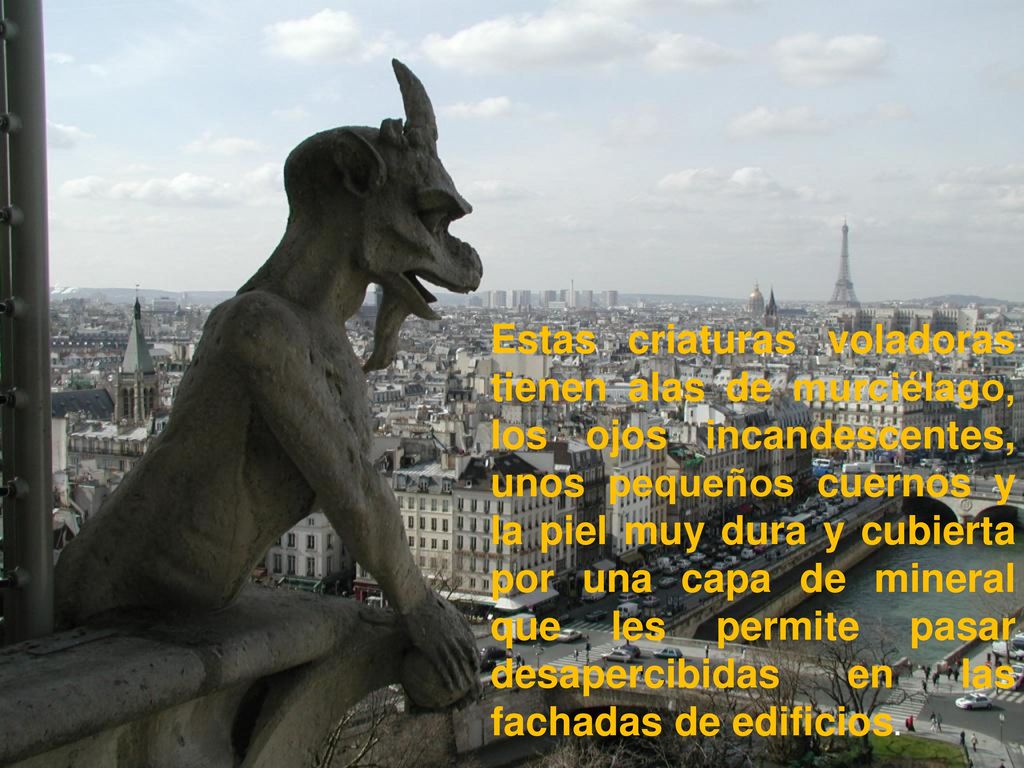 Estas criaturas voladoras tienen alas de murciélago, los ojos incandescentes, unos pequeños cuernos y la piel muy dura y cubierta por una capa de mineral que les permite pasar desapercibidas en las fachadas de edificios.