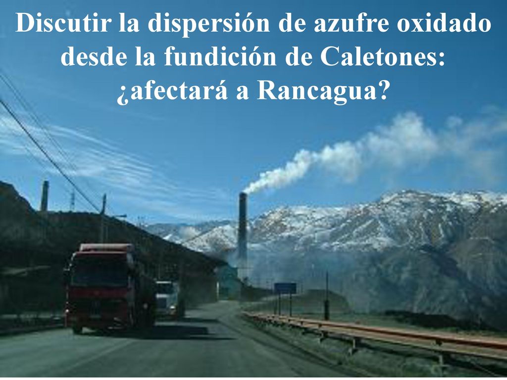 Discutir la dispersión de azufre oxidado desde la fundición de Caletones: ¿afectará a Rancagua
