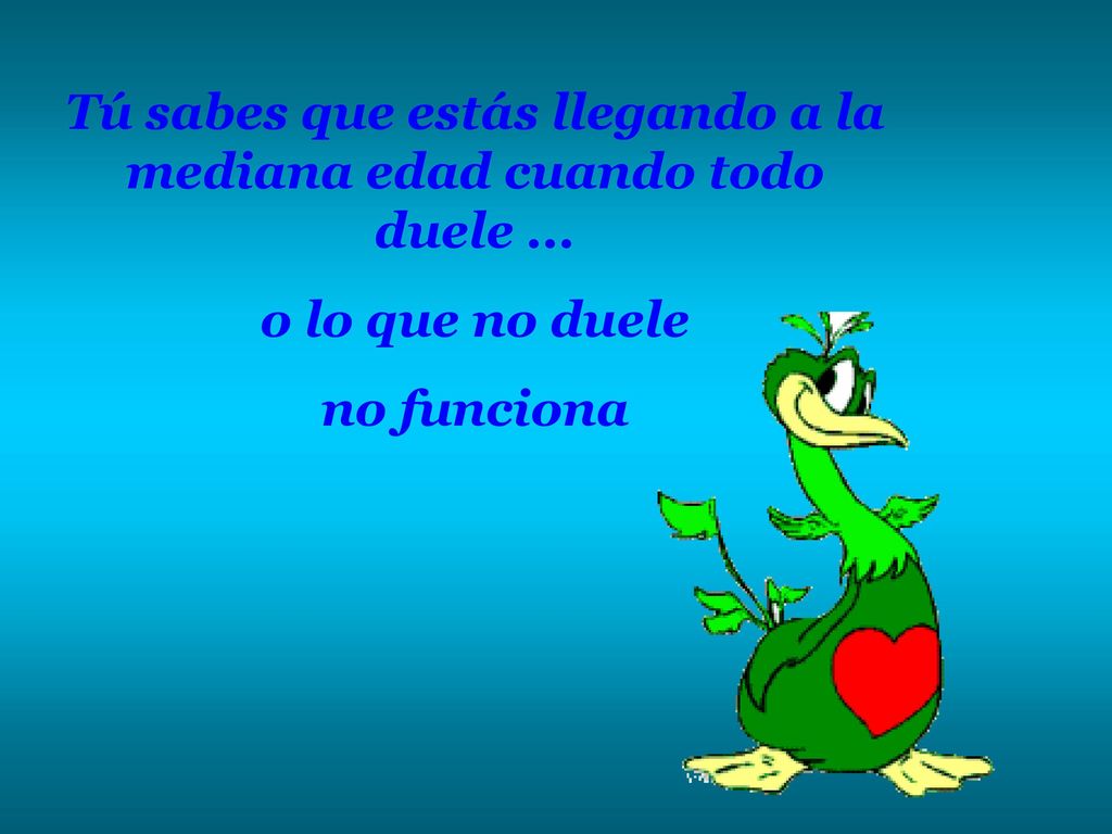 Tú sabes que estás llegando a la mediana edad cuando todo duele ...