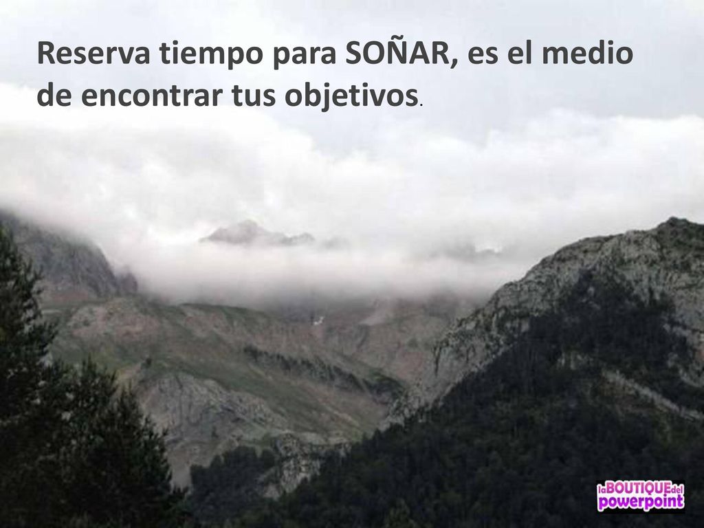 Reserva tiempo para SOÑAR, es el medio de encontrar tus objetivos.
