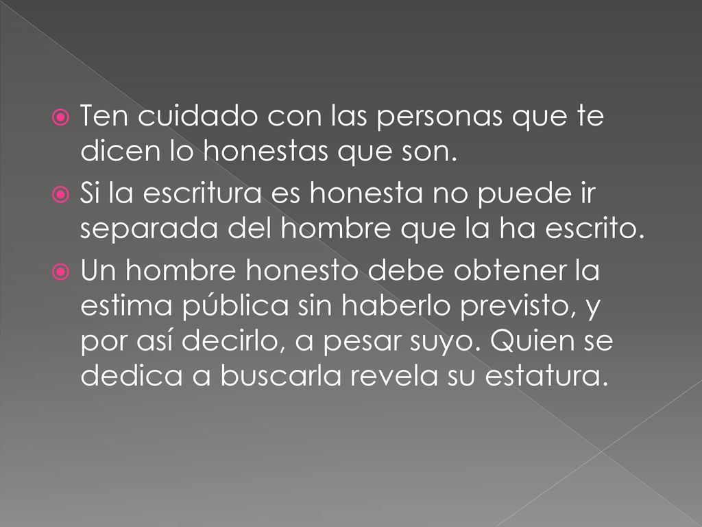 Ten cuidado con las personas que te dicen lo honestas que son.