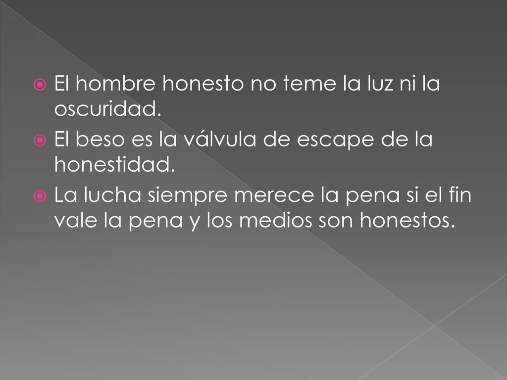 El hombre honesto no teme la luz ni la oscuridad.