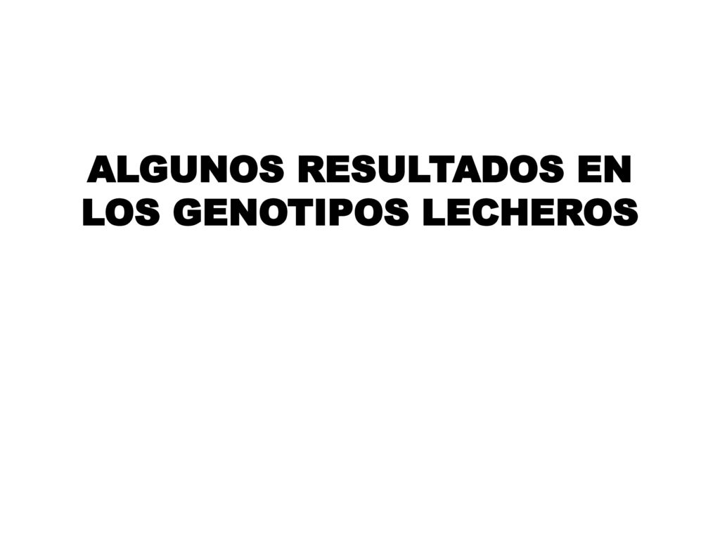 ALGUNOS RESULTADOS EN LOS GENOTIPOS LECHEROS