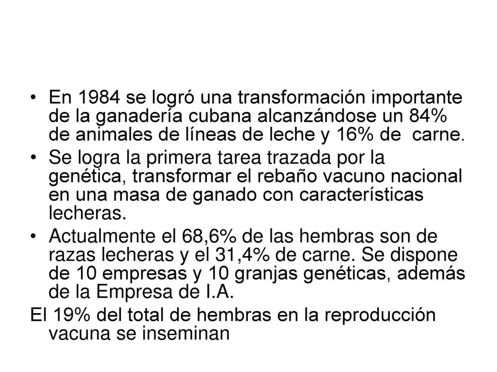 En 1984 se logró una transformación importante de la ganadería cubana alcanzándose un 84% de animales de líneas de leche y 16% de carne.