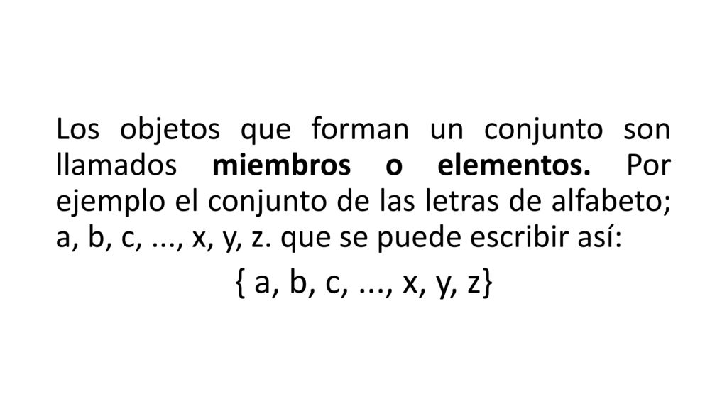 Los objetos que forman un conjunto son llamados miembros o elementos