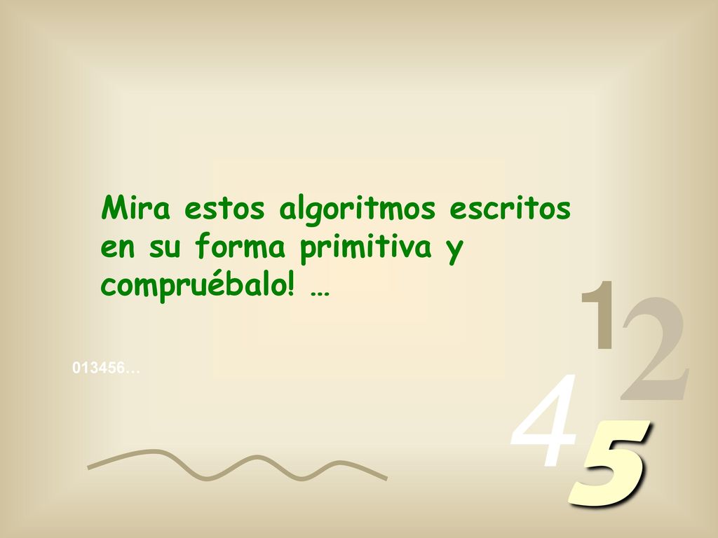 Mira estos algoritmos escritos en su forma primitiva y compruébalo! …