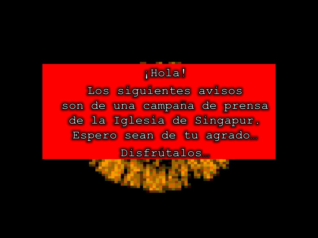 ¡Hola! Los siguientes avisos son de una campaña de prensa de la Iglesia de Singapur. Espero sean de tu agrado…