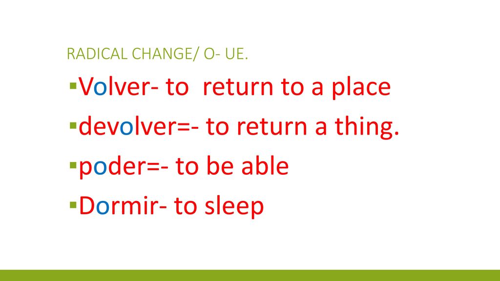 Volver- to return to a place devolver=- to return a thing.
