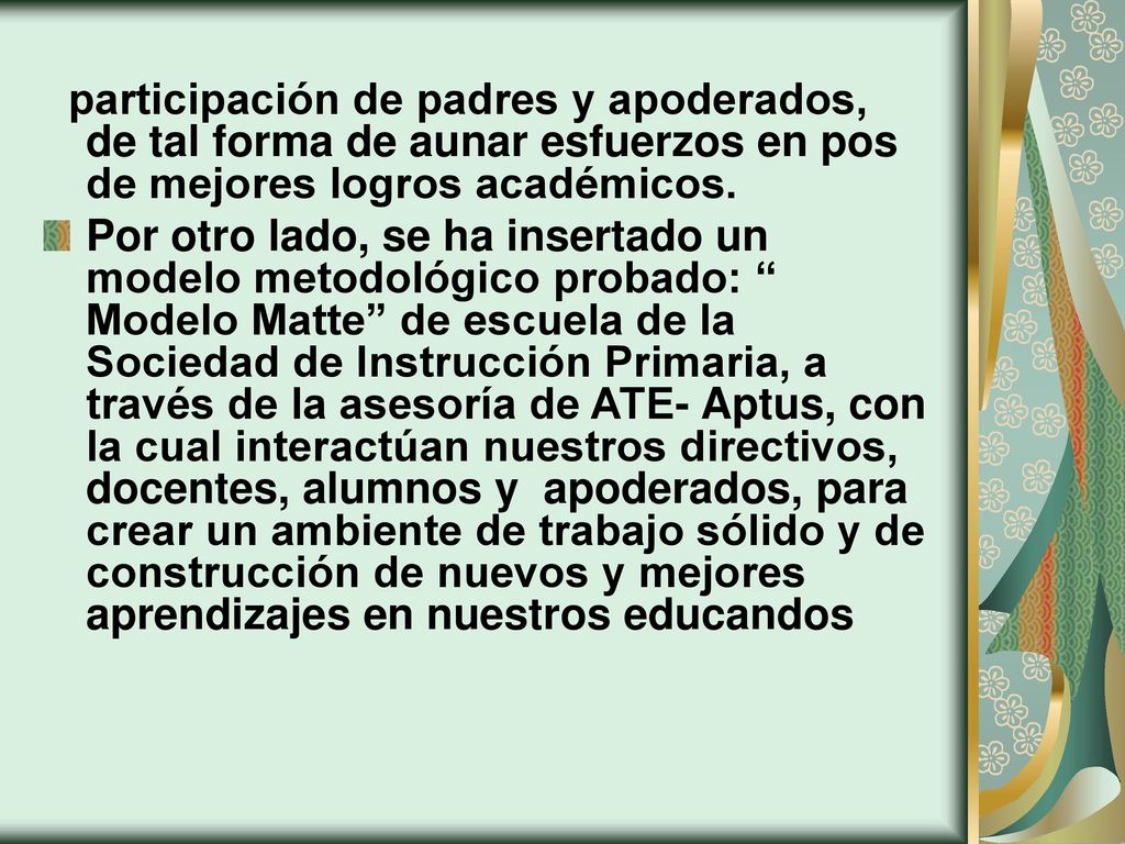 participación de padres y apoderados, de tal forma de aunar esfuerzos en pos de mejores logros académicos.