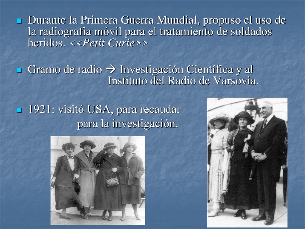 Durante la Primera Guerra Mundial, propuso el uso de la radiografía móvil para el tratamiento de soldados heridos. <<Petit Curie>>