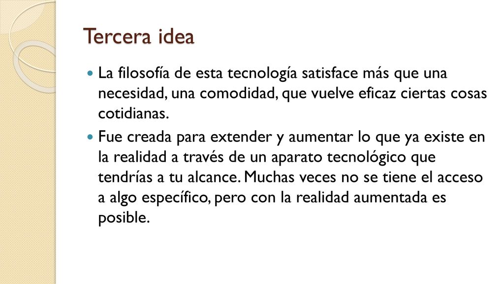 Tercera idea La filosofía de esta tecnología satisface más que una necesidad, una comodidad, que vuelve eficaz ciertas cosas cotidianas.