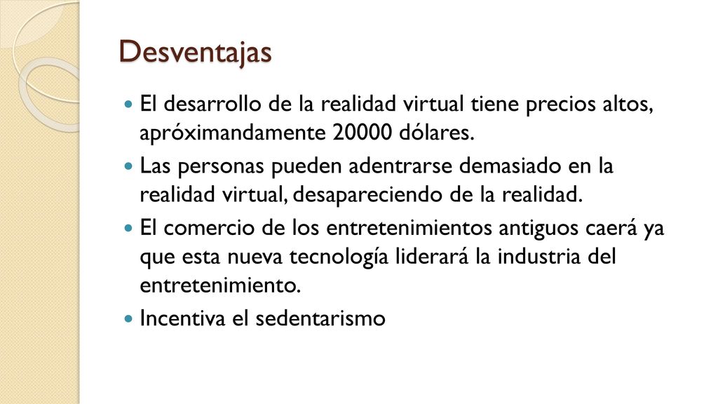 Desventajas El desarrollo de la realidad virtual tiene precios altos, apróximandamente dólares.