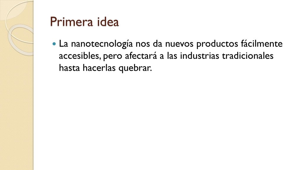 Primera idea La nanotecnología nos da nuevos productos fácilmente accesibles, pero afectará a las industrias tradicionales hasta hacerlas quebrar.