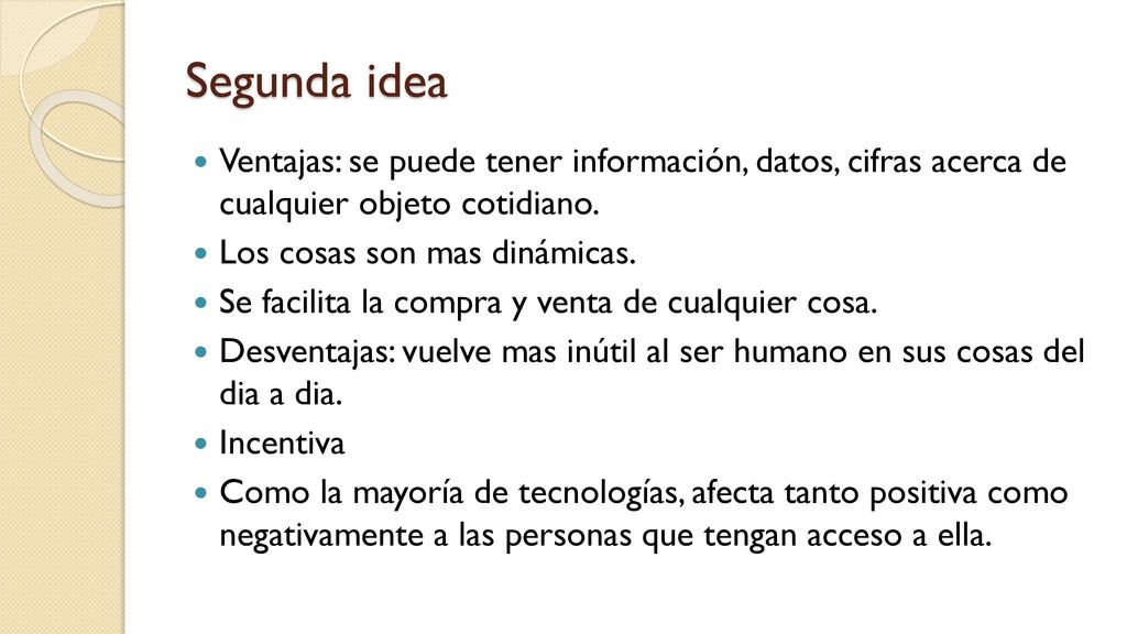 Segunda idea Ventajas: se puede tener información, datos, cifras acerca de cualquier objeto cotidiano.