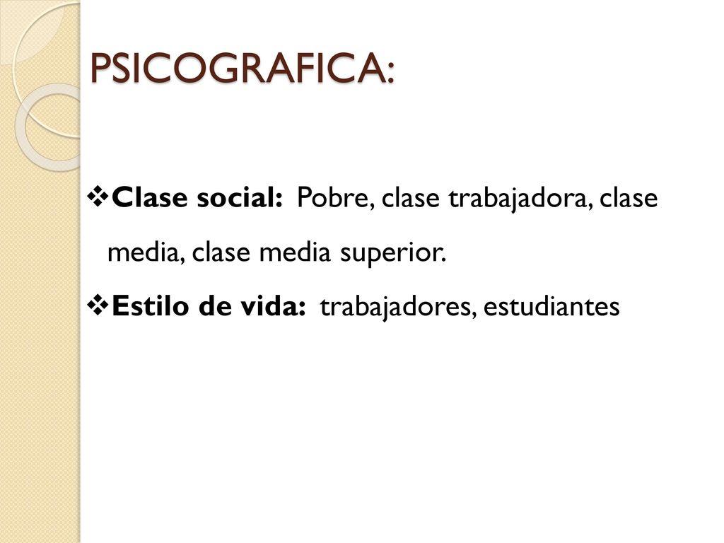 PSICOGRAFICA: Clase social: Pobre, clase trabajadora, clase media, clase media superior.