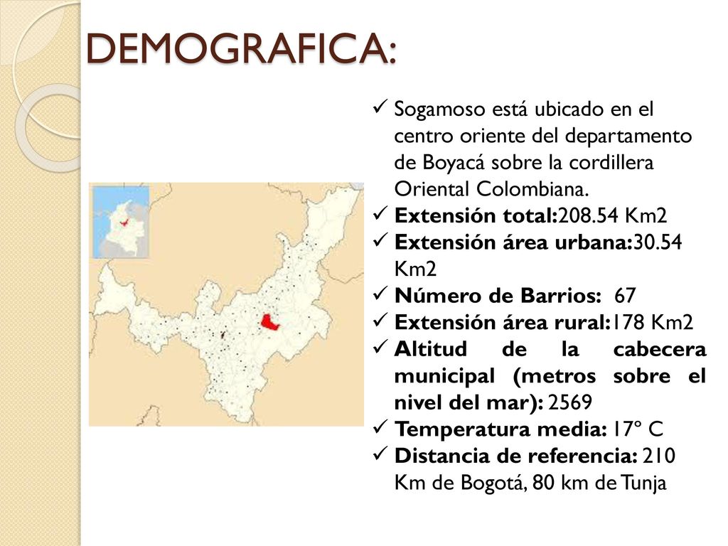 DEMOGRAFICA: Sogamoso está ubicado en el centro oriente del departamento de Boyacá sobre la cordillera Oriental Colombiana.