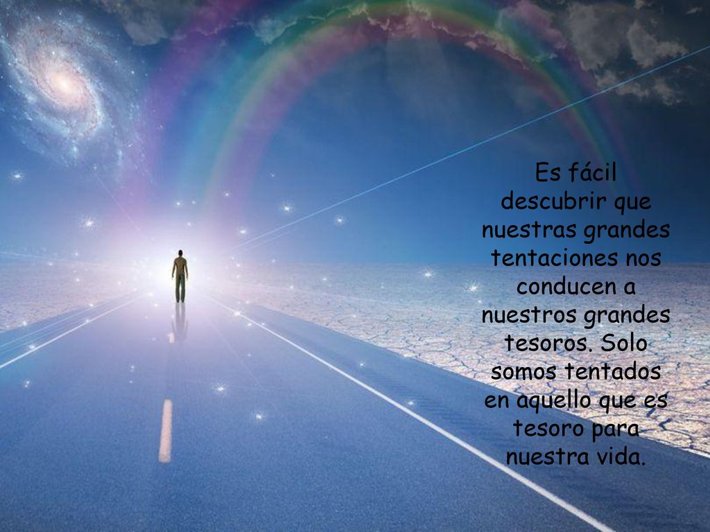 Es fácil descubrir que nuestras grandes tentaciones nos conducen a nuestros grandes tesoros.