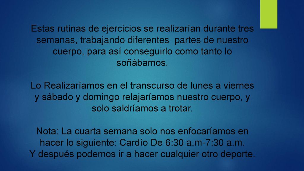 Estas rutinas de ejercicios se realizarían durante tres semanas, trabajando diferentes partes de nuestro cuerpo, para así conseguirlo como tanto lo soñábamos.