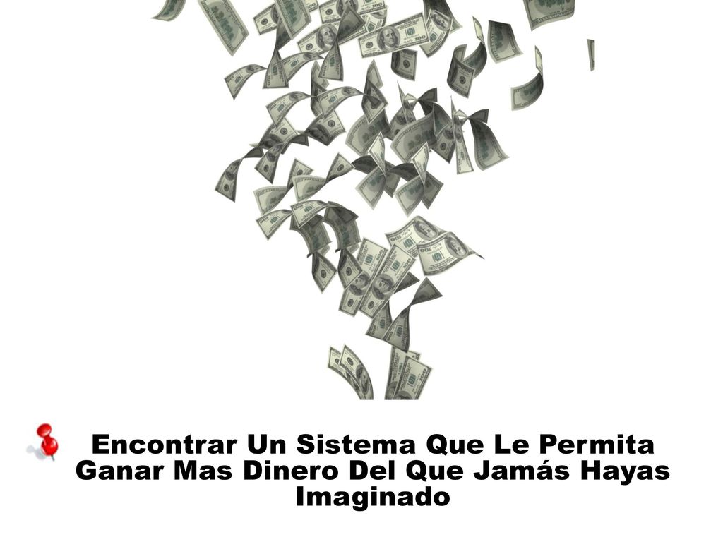 Encontrar Un Sistema Que Le Permita Ganar Mas Dinero Del Que Jamás Hayas Imaginado