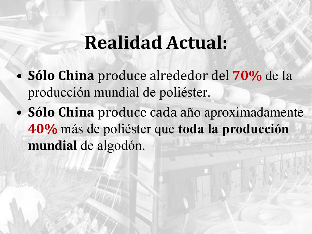 Realidad Actual: Sólo China produce alrededor del 70% de la producción mundial de poliéster.