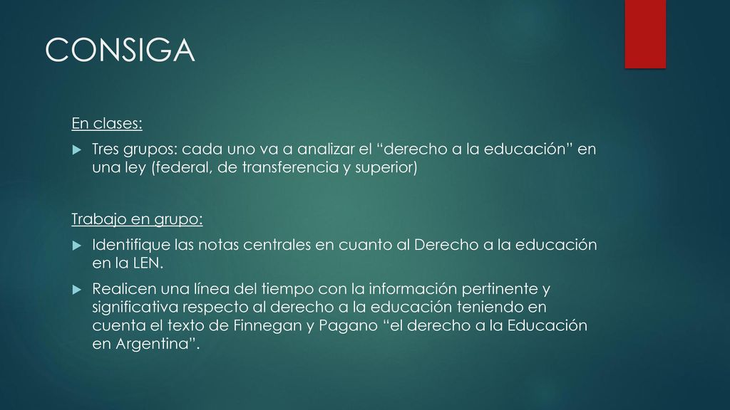 CONSIGA En clases: Tres grupos: cada uno va a analizar el derecho a la educación en una ley (federal, de transferencia y superior)