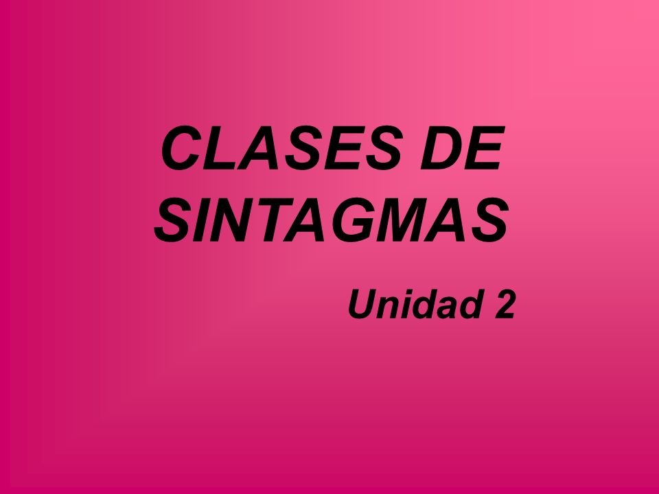 CLASES DE SINTAGMAS Unidad 2