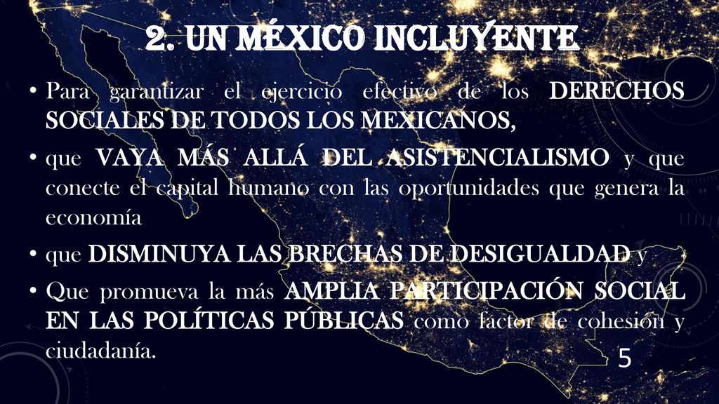 2. UN MÉXICO INCLUYENTE Para garantizar el ejercicio efectivo de los DERECHOS SOCIALES DE TODOS LOS MEXICANOS,