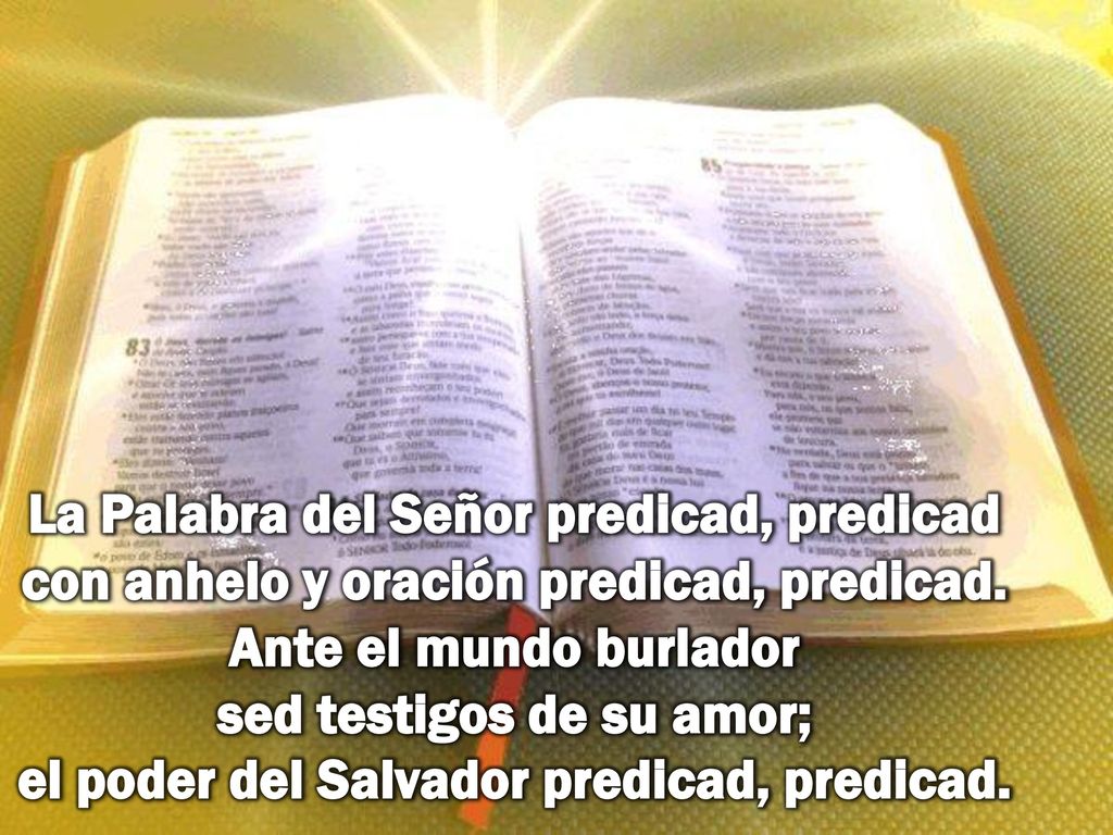 La Palabra del Señor predicad, predicad con anhelo y oración predicad, predicad.