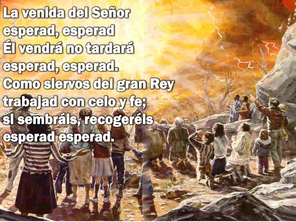 La venida del Señor esperad, esperad Él vendrá no tardará esperad, esperad.