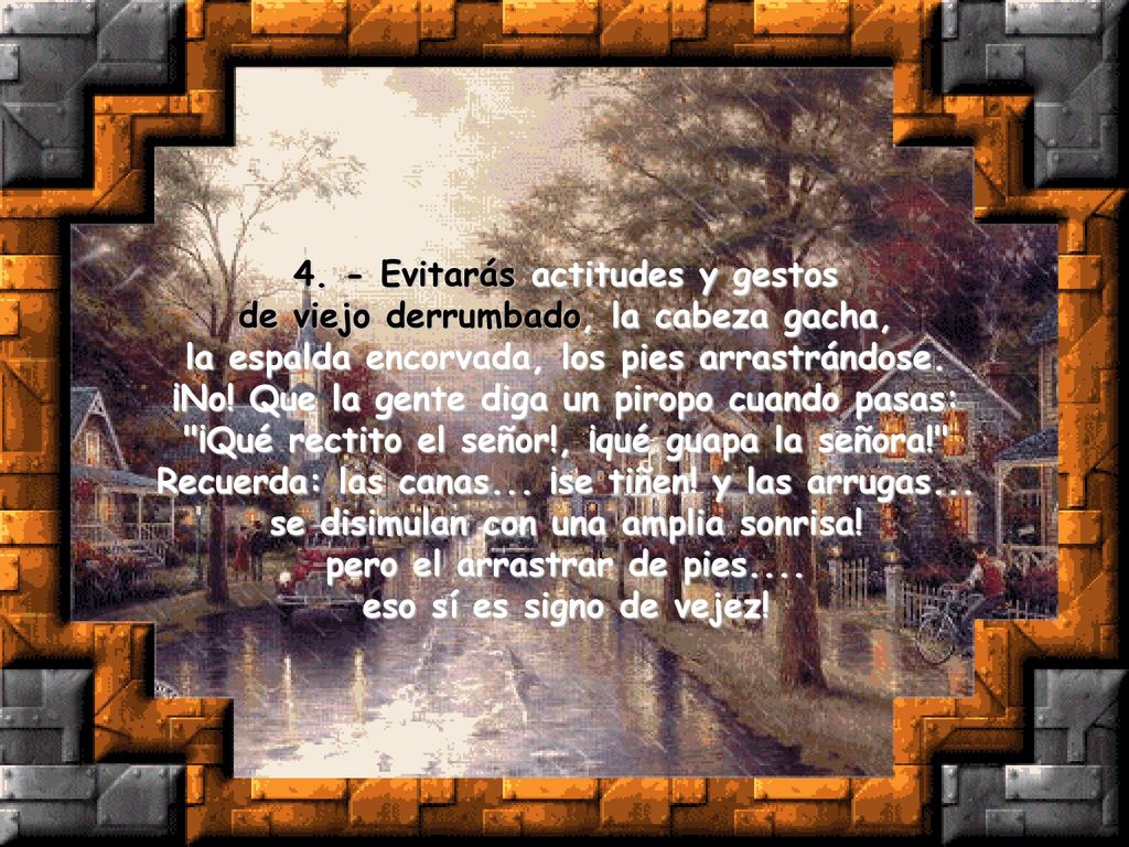 4. - Evitarás actitudes y gestos de viejo derrumbado, la cabeza gacha,