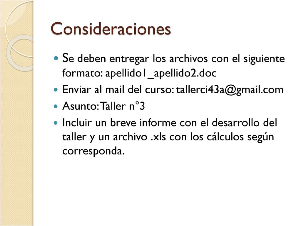 Consideraciones Se deben entregar los archivos con el siguiente formato: apellido1_apellido2.doc. Enviar al mail del curso: