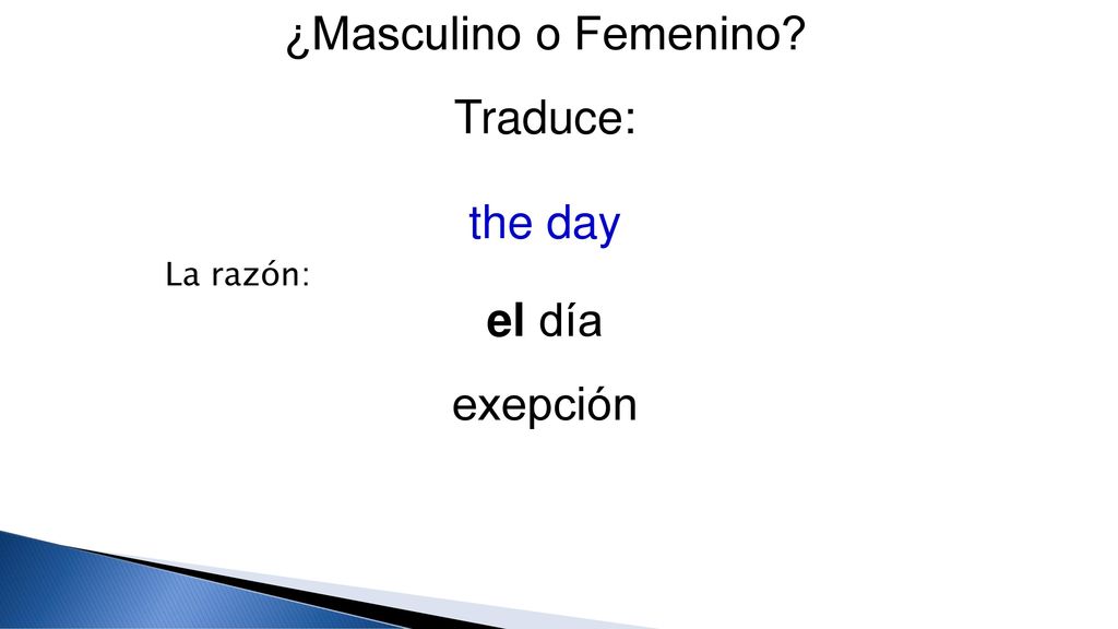 ¿Masculino o Femenino Traduce: the day La razón: el día exepción